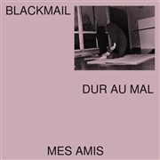 Blackmail – Dur Au Mal / Mes Amis 7''