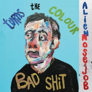 Alien Nose Job - Turns The Colour Of Bad Shit LP